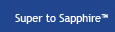 Super to Sapphire&trade;